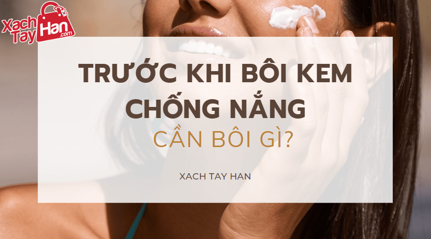 Trước khi bôi kem chống nắng cần bôi gì để bảo vệ làn da tối đa?