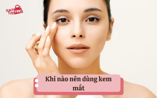 Khi nào nên dùng kem mắt?