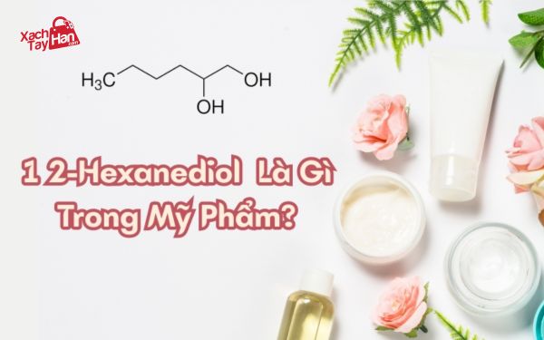 1 2 hexanediol là gì trong mỹ phẩm?